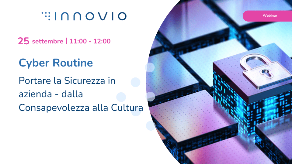 Cyber Routine: portare la Sicurezza in azienda – Dalla Consapevolezza alla Cultura